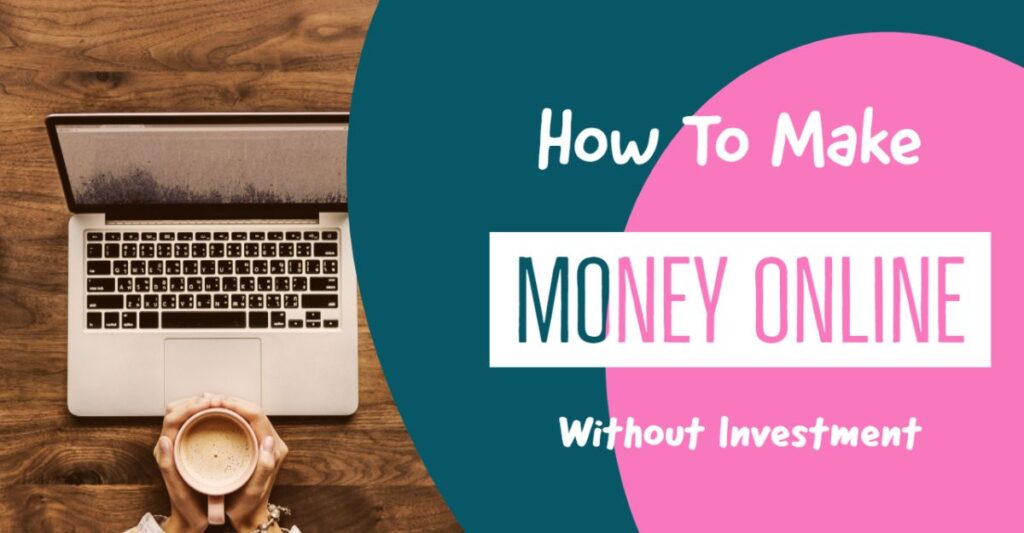 How to Earn Money Online Without Investment